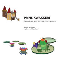 Title: Prins Kwakkert, avonture van e kwakkertprinske: in 't Nuts, Author: Nadine van Maasakker