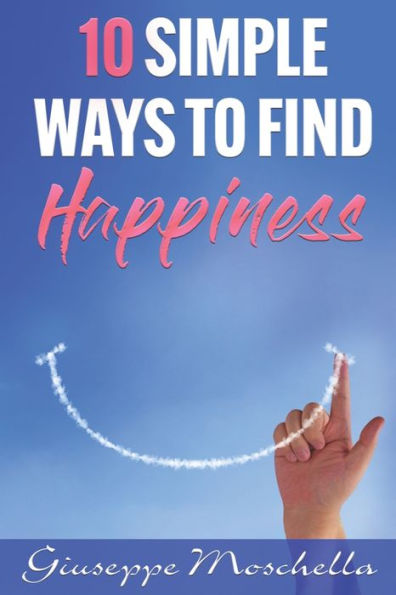 10 Simple Ways To Find Happiness