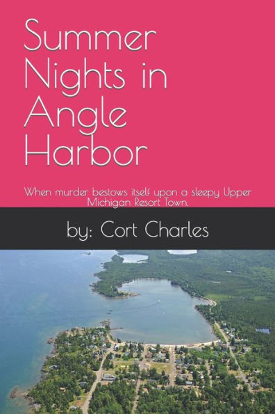 Summer Nights in Angle Harbor: When murder bestows itself upon a sleepy Upper Michigan Resort Town.