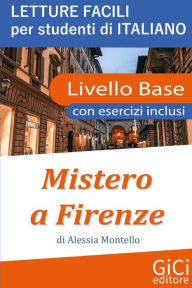 Title: Mistero a Firenze: Letture facili per studenti di Italiano - Livello Base, Author: Alessia Montello