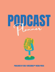 Title: Podcast Planner: Published by Daily DressingsT Media Press, Author: Tiara B.