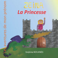 Title: Zeina la Princesse: Les aventures de mon prï¿½nom, Author: Delphine Rouanes