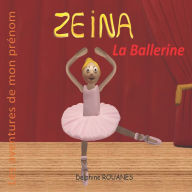 Title: Zeina la Ballerine: Les aventures de mon prï¿½nom, Author: Delphine Rouanes