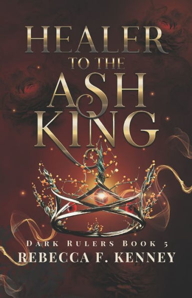 Healer to the Ash King: A Dark Rulers Romance--Standalone