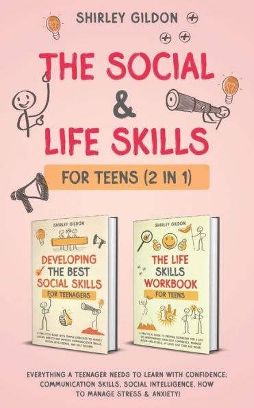 The Social & Life Skills Workbook for Teens (2 in 1): Everything a Teenager Needs to Learn with Confidence; Communication Skills, Social intelligence, How to Manage Stress & Anxiety!