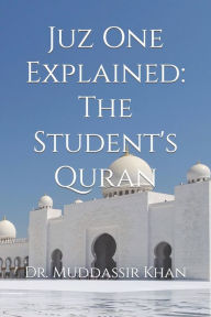 Title: Juz One Explained: The Student's Quran, Author: Dr. Muddassir Khan