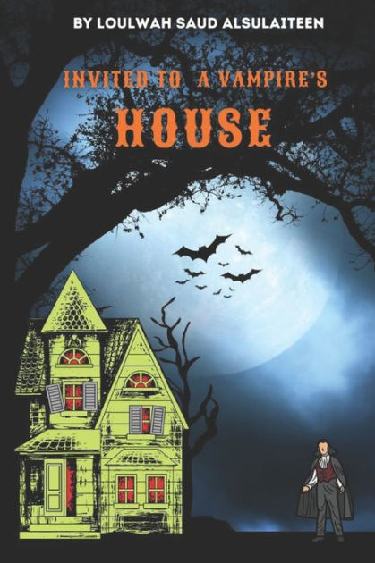 Invited to a Vampire's House by Loulwah Saud Saud Alsulaiteen ...