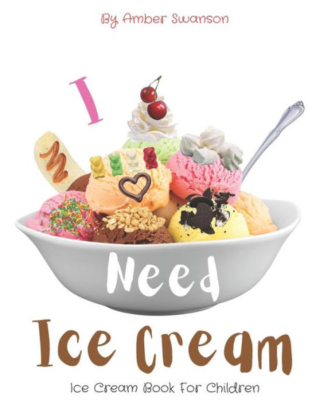 Ice Cream Book For Children: I Need Ice Cream