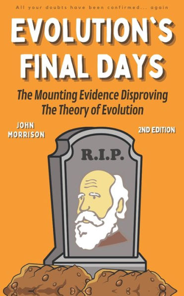 Evolution's Final Days: the Mounting Evidence Disproving Theory of Evolution