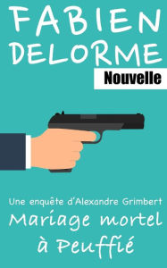 Title: Mariage mortel à Peuffié, Author: Fabien Delorme