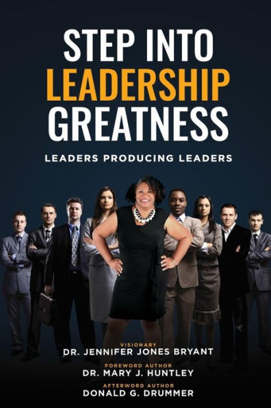 Step Into Leadership Greatness: Leaders Producing Leaders