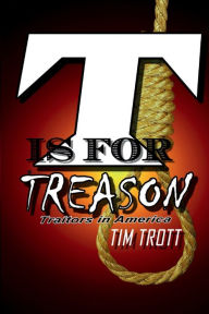 Title: T is for Treason: Traitors in America, Author: Tim Trott