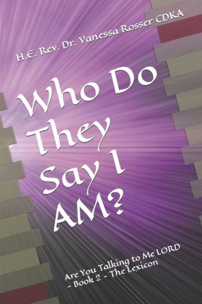 Who Do They Say I AM?: Are You Talking to Me LORD - Book 2 - The Lexicon