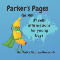 Title: Parker's Pages for Him: 31 self-affirmations for young boys, Author: Patty George-Geverink