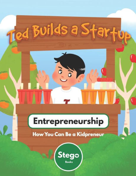 Ted Builds a Startup: Entrepreneurship: How You Can Be a Kidpreneur