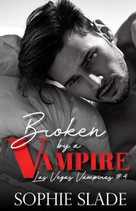 Title: Broken by a Vampire: Vampire Dark Romance, Author: Sophie Slade