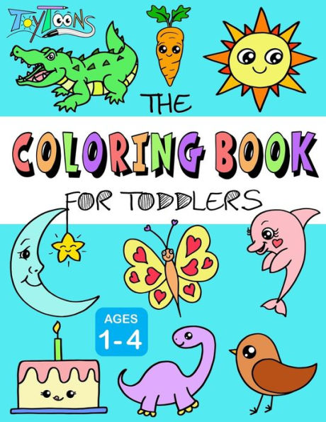 The Coloring Book for Toddlers: 50 Easy and Fun Coloring Pages for Kids, Preschool and Kindergarten
