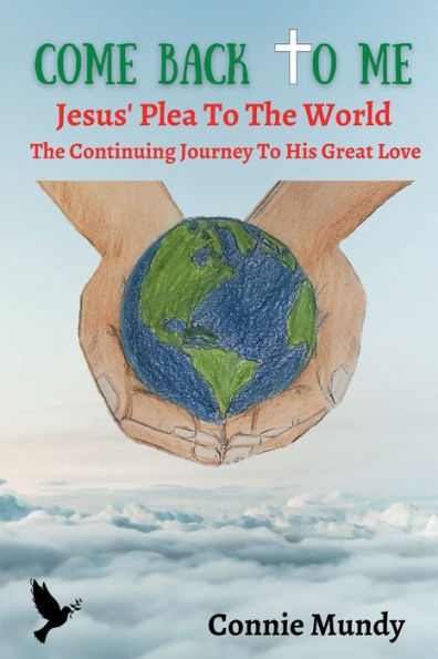 Come Back To Me, Jesus' Plea The World: Continuing Journey His Great Love