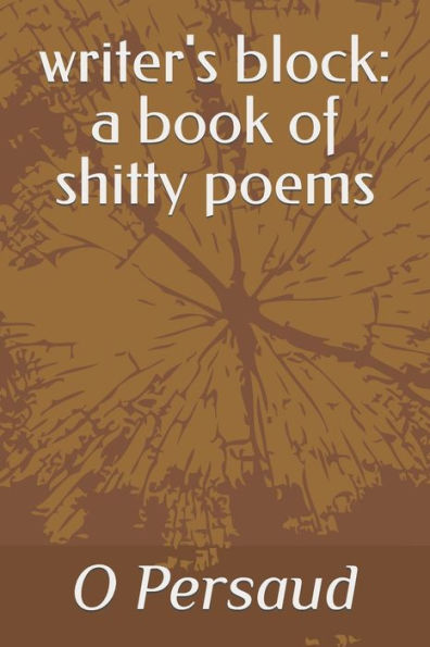 writer's block: a book of shitty poems