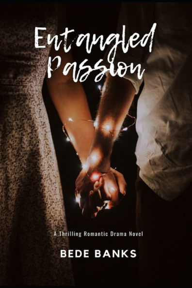 Entangled Passion: A Thrilling Romantic Drama Novel