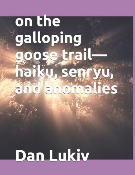 on the galloping goose trail-haiku, senryu, and anomalies