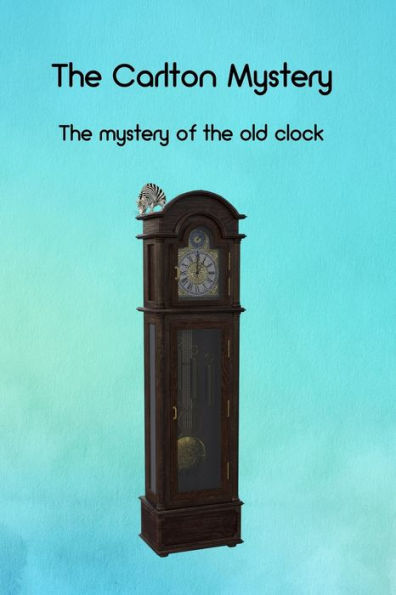 The Carlton Mystery: The mystery of the old clock