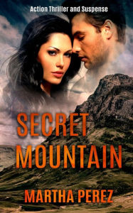 Title: SECRET MOUNTAIN: Action Thriller and Suspense, Author: Martha Perez