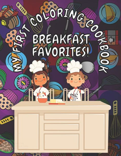 My First Coloring Cookbook: Breakfast Favorites: A Children's Cookbook That Doubles As A Coloring Book