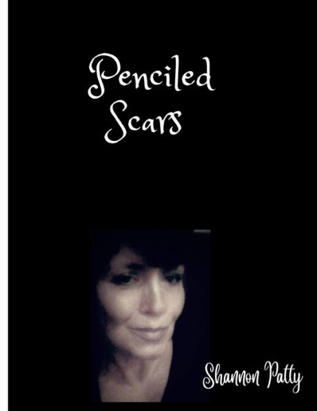 Penciled Scars: A collection of poetry and thoughts written to voice life struggles.