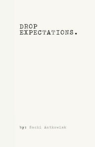 Title: Drop Expectations: Power of Self Mastery, Author: Sachi Antkowiak