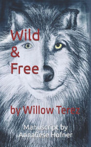 Title: Wild and Free: by Willow Terez, Author: Annaliese Hofner