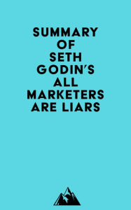 Title: Summary of Seth Godin's All Marketers are Liars, Author: Everest Media