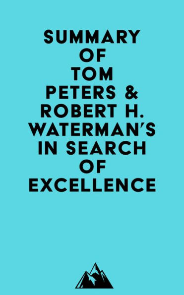 Summary of Tom Peters & Robert H. Waterman's In Search of Excellence by ...