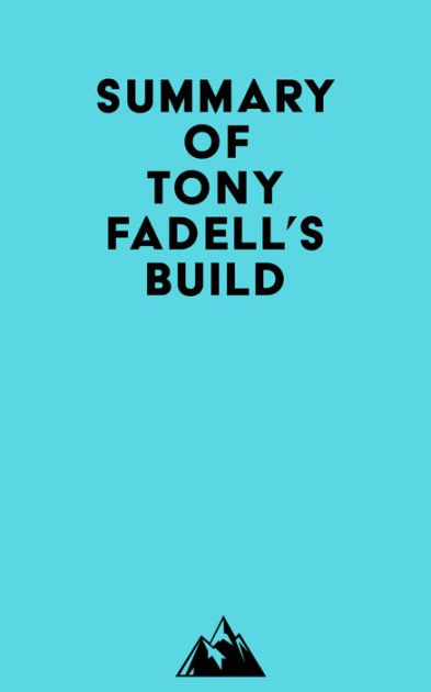 Summary of Tony Fadell's Build by Everest Media | eBook | Barnes & Noble®