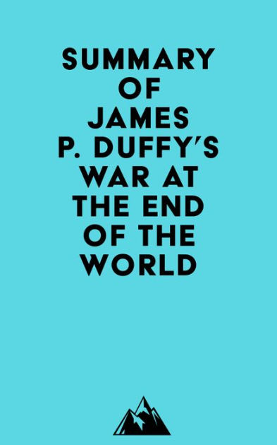 Summary of James P. Duffy's War at the End of the World by Everest ...