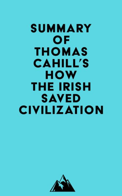 Summary of Thomas Cahill's How the Irish Saved Civilization (Hinges of ...