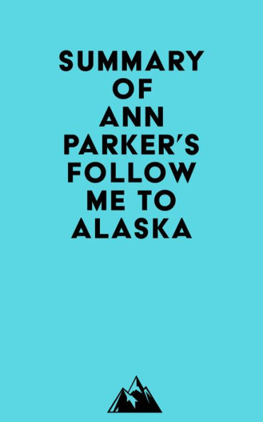 Barnes and Noble Summary of Ann Parker's Follow Me to Alaska | The Summit