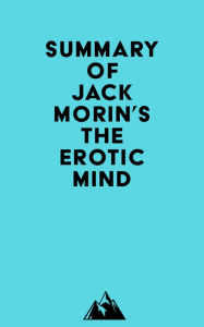 Title: Summary of Jack Morin's The Erotic Mind, Author: Everest Media