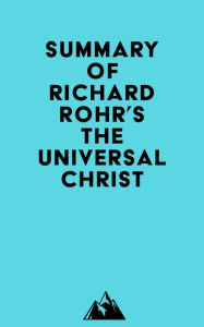Title: Summary of Richard Rohr's The Universal Christ, Author: Everest Media