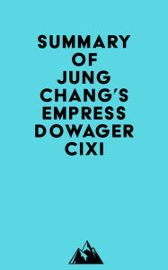 Title: Summary of Jung Chang's Empress Dowager Cixi, Author: Everest Media