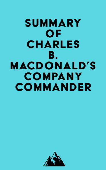 Summary Of Charles B. MacDonald's Company Commander By Everest Media ...