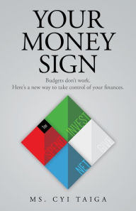 Title: Your Money Sign: Budgets don't work. Here's a new way to take control of your finances., Author: Ms. Cyi Taiga