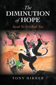 Title: The Diminution of Hope: Speak No Evil Book Two, Author: Tony Hirner
