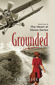 Title: Grounded: Book One of the Heart at Home Series, Author: Corah Dann