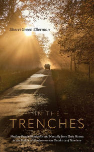 Title: In The Trenches: Healing people physically and mentally from their homes in the middle of nowhere on the outskirts of nowhere, Author: Sherri Green Ellerman