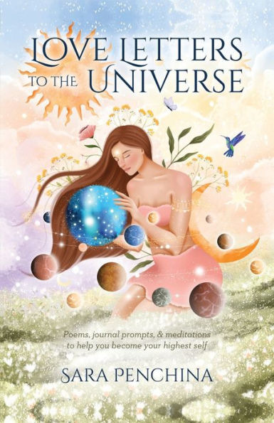 Love Letters to the Universe: Poems, journal prompts, & meditations help you become your highest self