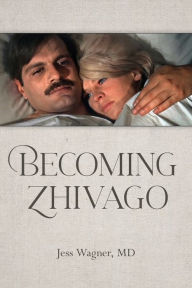 Title: Becoming Zhivago, Author: Jess Wagner MD