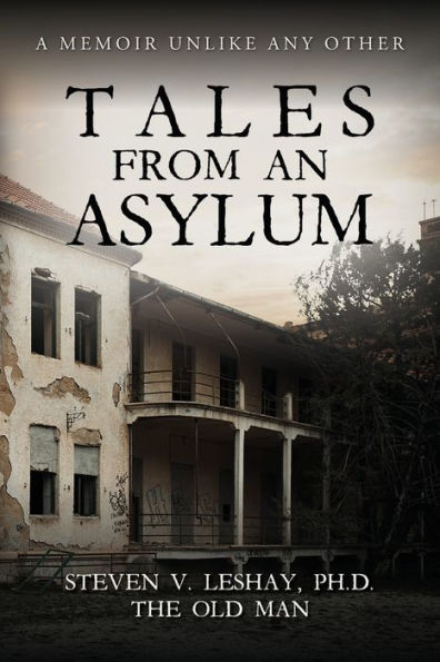 Tales From An Asylum: A Memoir Unlike Any Other