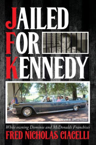 Online ebooks free download pdf JFK Jailed For Kennedy: While owning Dominos and McDonalds Franchises