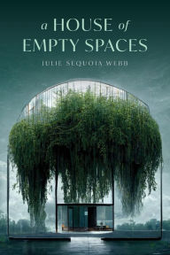 Title: A House of Empty Spaces, Author: Julie Sequoia Webb